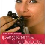 Iperglicemia e diabete: conoscerli, evitarli, combatterli