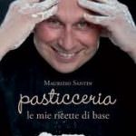 Dagli ingredienti alla cottura: la Pasticceria di Maurizio Santin