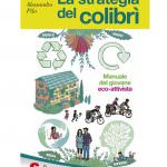 La strategia del colibrì: Il Manuale del giovane eco-attivista di Alessandro Pilo