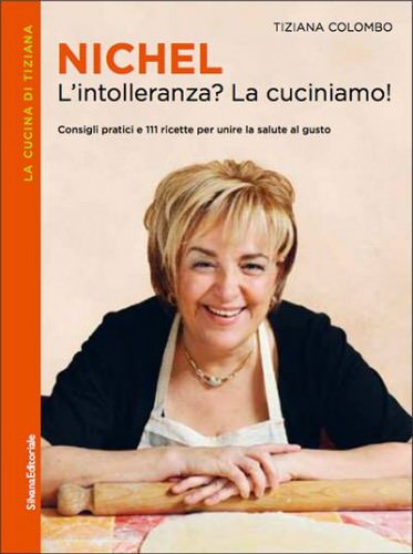Nichel - L'intolleranza? La cuciniamo! Di Tiziana Colombo