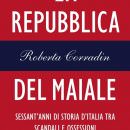 La Repubblica del maiale di Roberta Corradin: Sessant’anni di storia d’Italia tra scandali e ossessioni culinarie