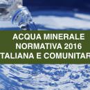 ACQUA MINERALE: Normativa Alimentare Italiana e Comunitaria 2016
