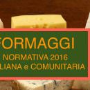 FORMAGGI: Normativa Alimentare Italiana e Comunitaria 2016