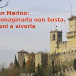 San Marino: Immaginarla non basta, vieni a viverla ... alla Bit 2017