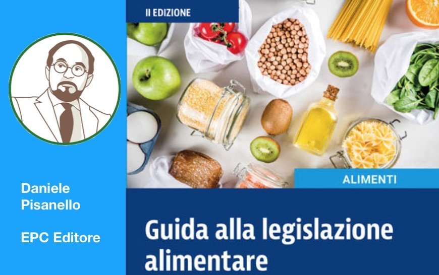 Guida alla legislazione alimentare di Daniele Pisanello – EPC  Editore