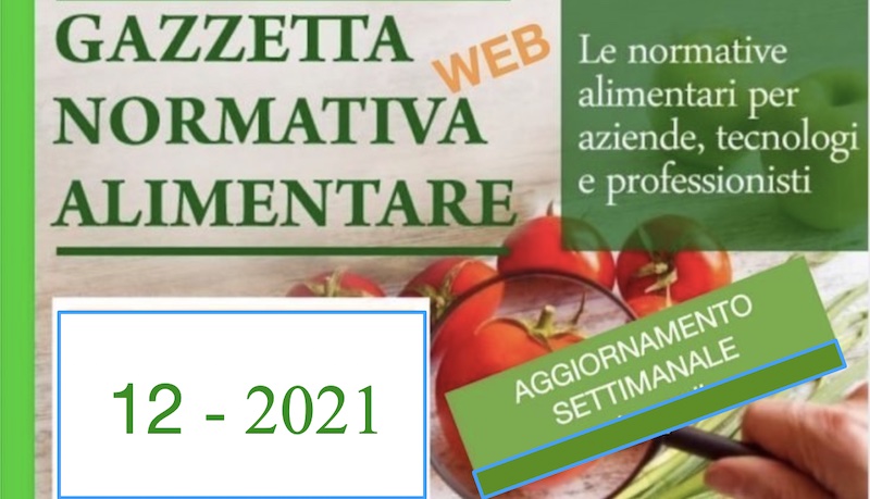 N° 12 – Gazzetta Normativa Alimentare Web – Settimana 22/3/ – 27/3/2021    by Newsfood.com