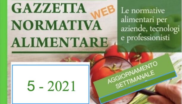 N° 5 – Gazzetta Normativa Alimentare Web – Settimana 1/2/2021 – 6/2/2021      by Newsfood.com