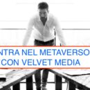 METAVERSO PER LE PMI: VELVET MEDIA CON ANOTHEREALITY