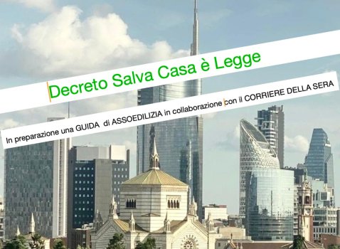 Convertito in legge il Decreto Salva Casa – 	In preparazione una GUIDA con la collaborazione di ASSOEDILIZIA